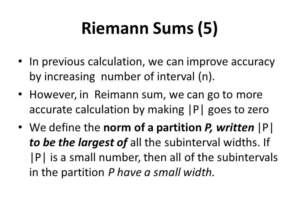 Riemann Sums (5) In previous calculation, we can improve accuracy by increasing number of interval (n).