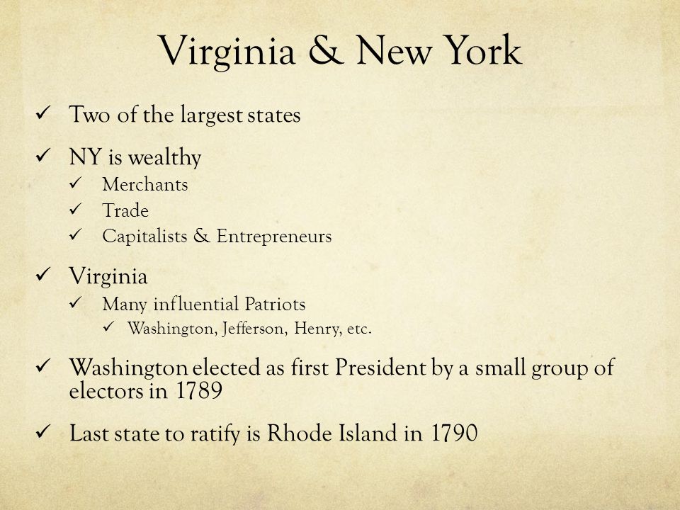 Virginia & New York Two of the largest states NY is wealthy Merchants Trade Capitalists & Entrepreneurs Virginia Many influential Patriots Washington, Jefferson, Henry, etc.