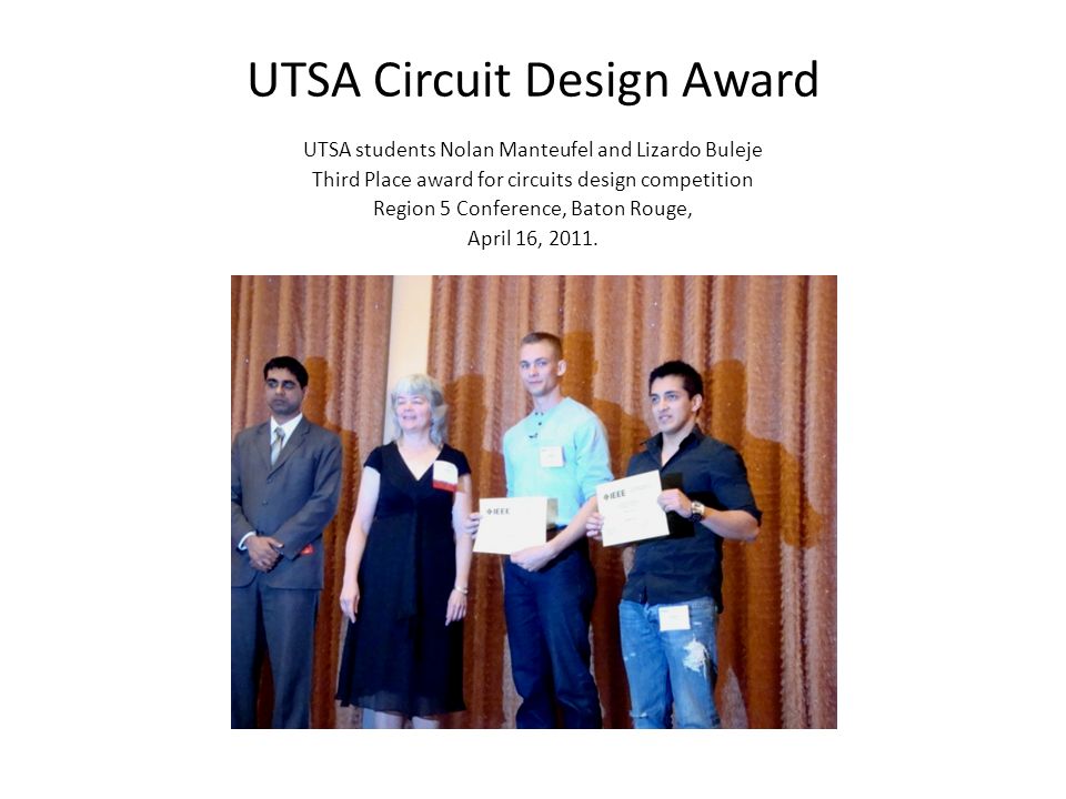 UTSA students Nolan Manteufel and Lizardo Buleje Third Place award for circuits design competition Region 5 Conference, Baton Rouge, April 16, 2011.