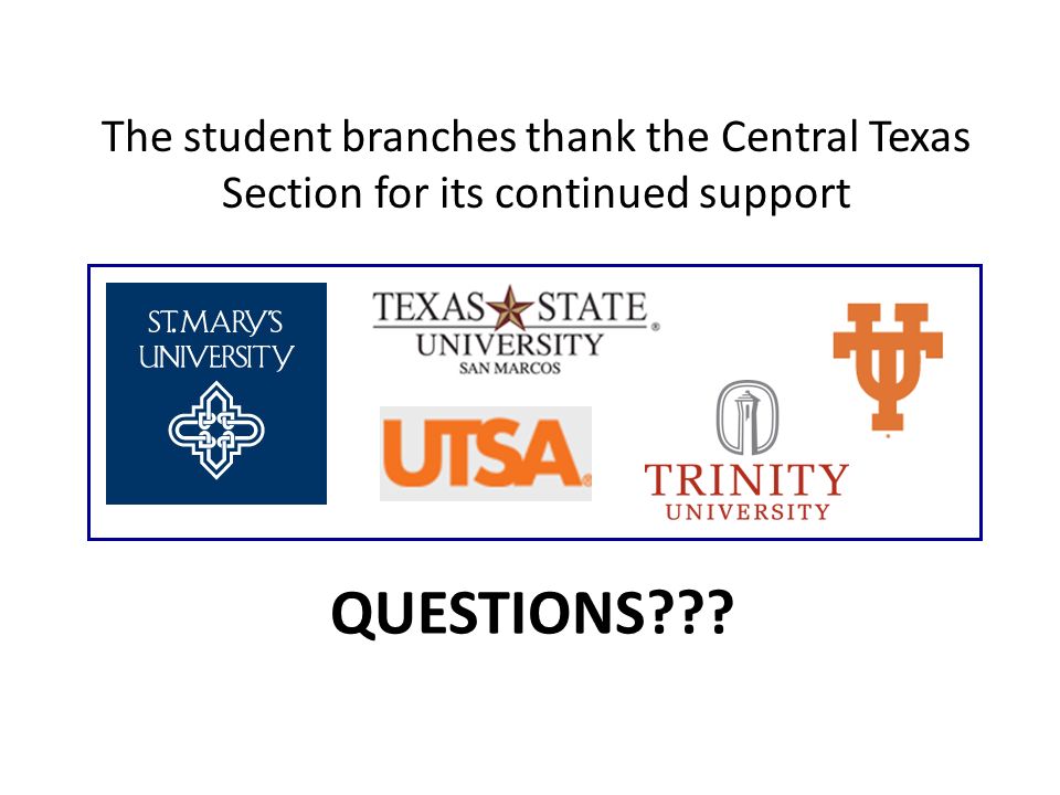 The student branches thank the Central Texas Section for its continued support QUESTIONS