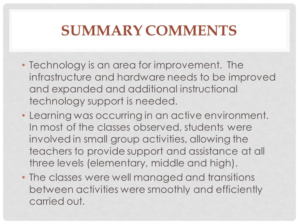 SUMMARY COMMENTS Technology is an area for improvement.