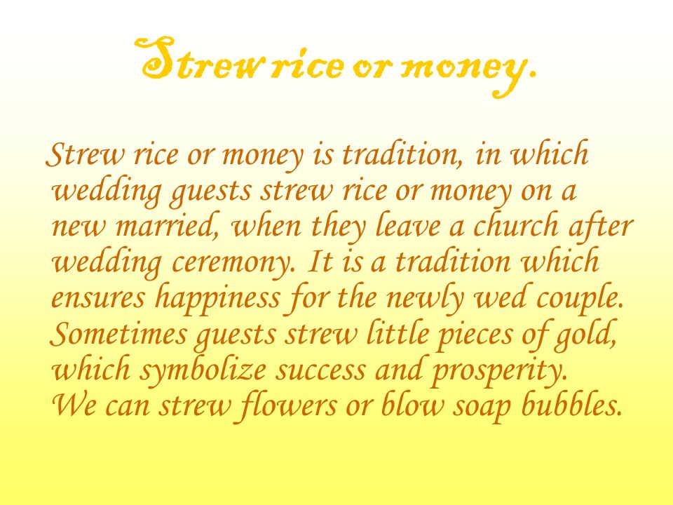 Strew rice or money.