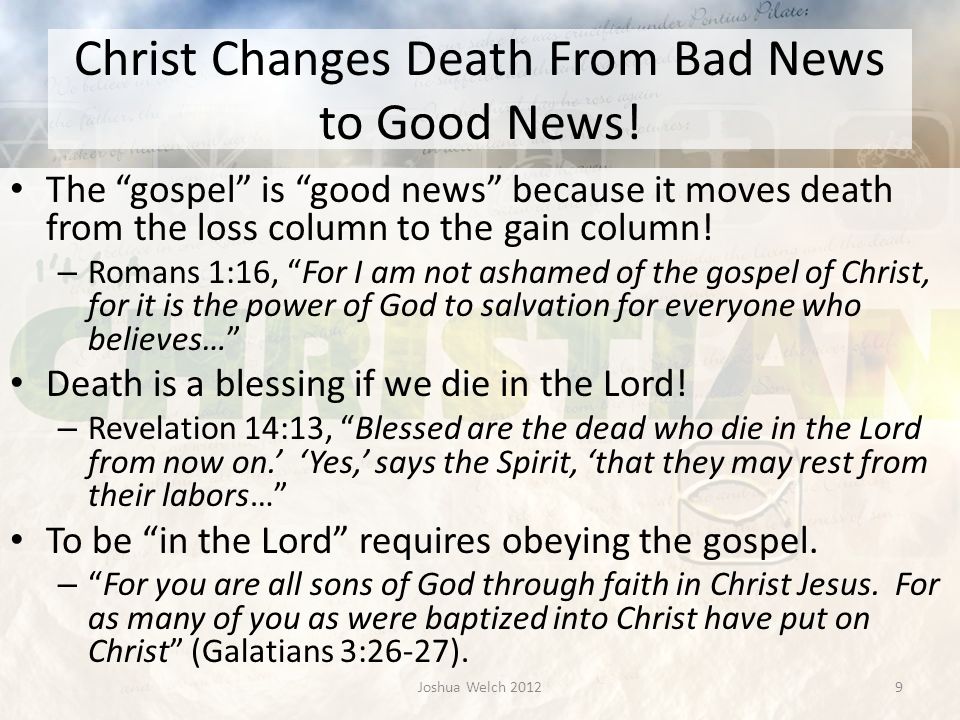 Christ Changes Death From Bad News to Good News.