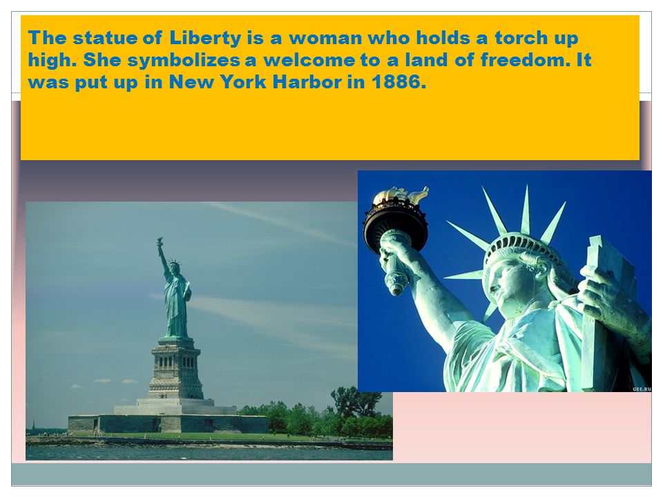 The statue of Liberty is a woman who holds a torch up high.