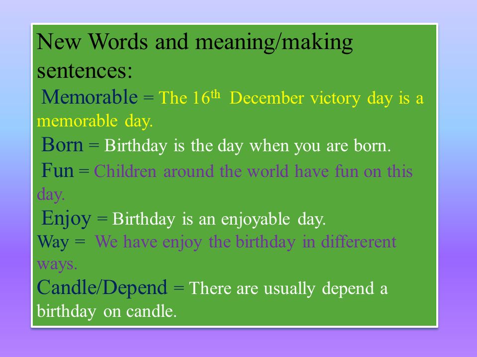 New Words and meaning/making sentences: Memorable = The 16 th December victory day is a memorable day.