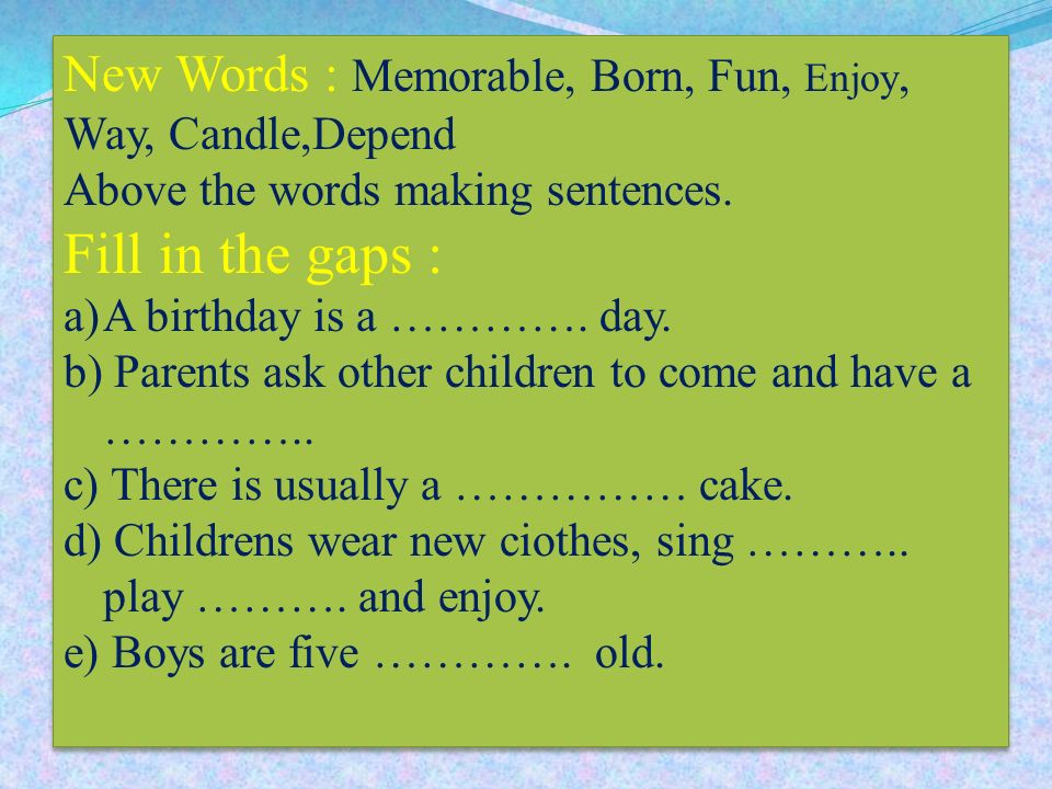 New Words : Memorable, Born, Fun, Enjoy, Way, Candle,Depend Above the words making sentences.