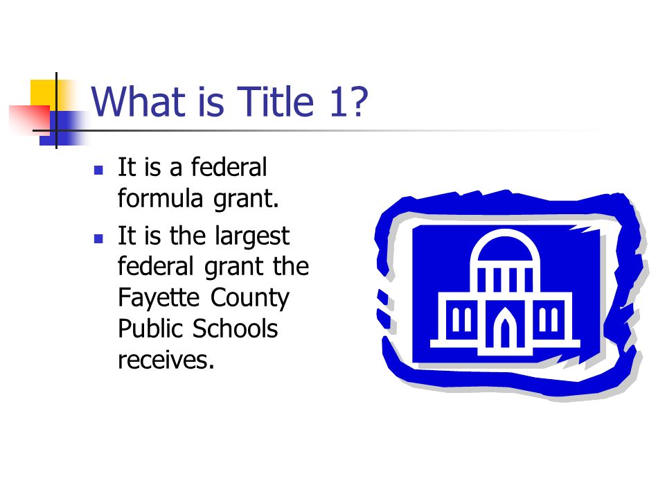 What is Title 1. It is a federal formula grant.