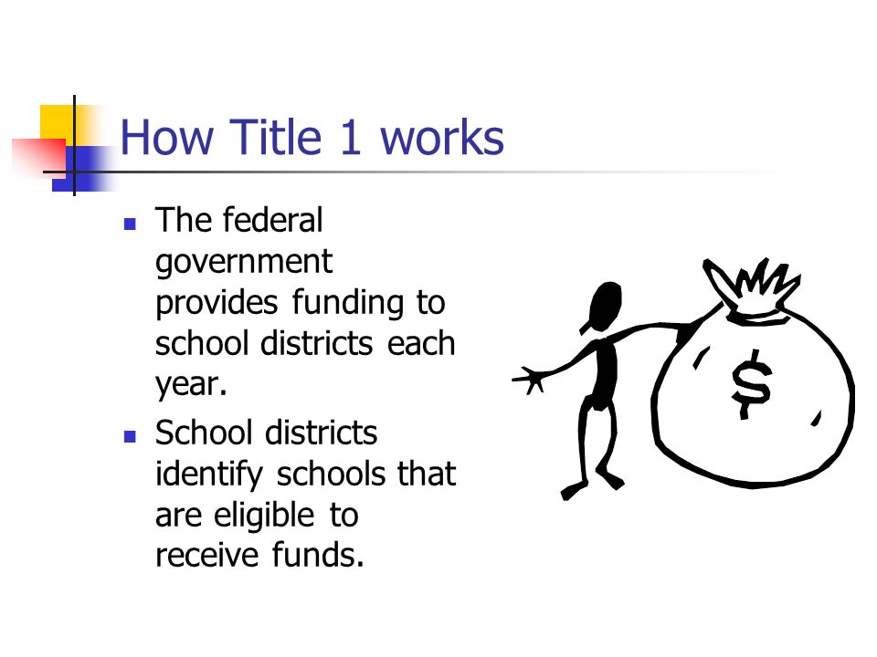 How Title 1 works The federal government provides funding to school districts each year.