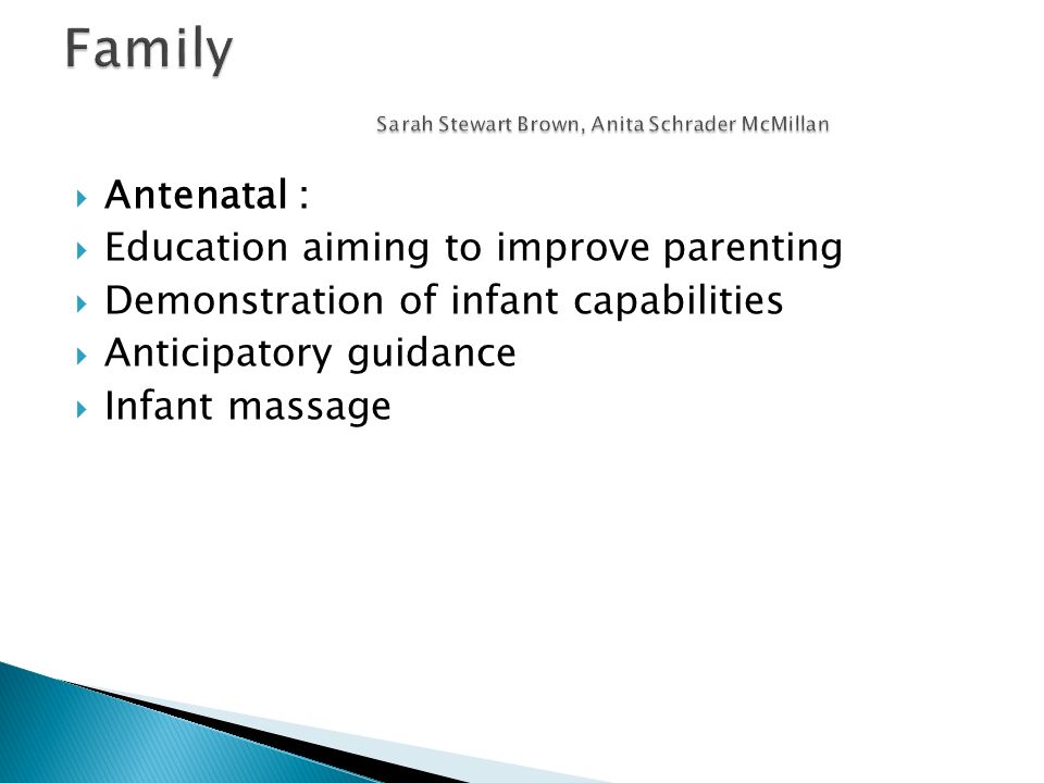  Antenatal :  Education aiming to improve parenting  Demonstration of infant capabilities  Anticipatory guidance  Infant massage