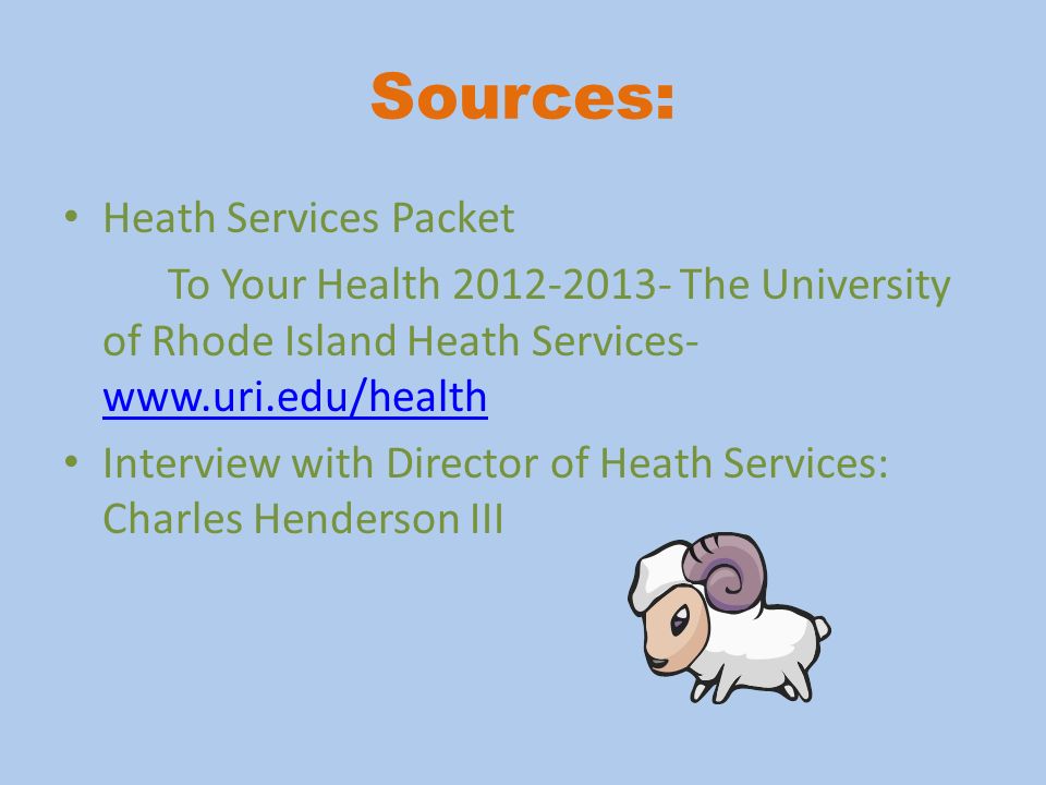 Sources: Heath Services Packet To Your Health The University of Rhode Island Heath Services-     Interview with Director of Heath Services: Charles Henderson III