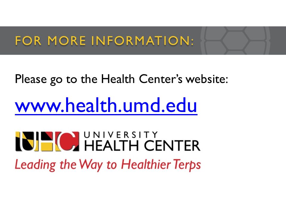 FOR MORE INFORMATION: Please go to the Health Center’s website: