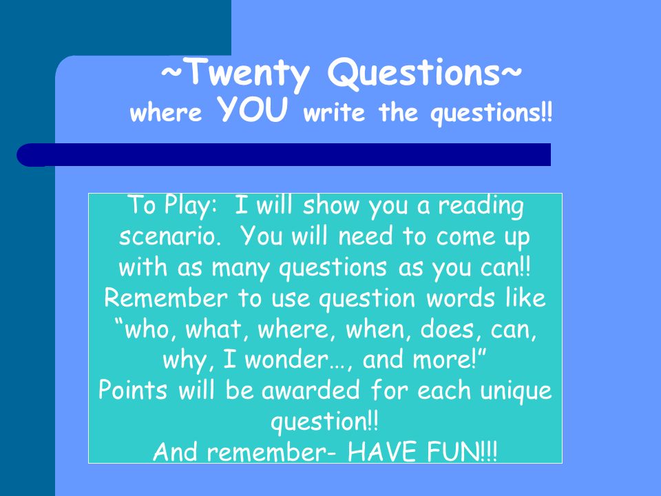 Twenty Questions Subject: Questioning!