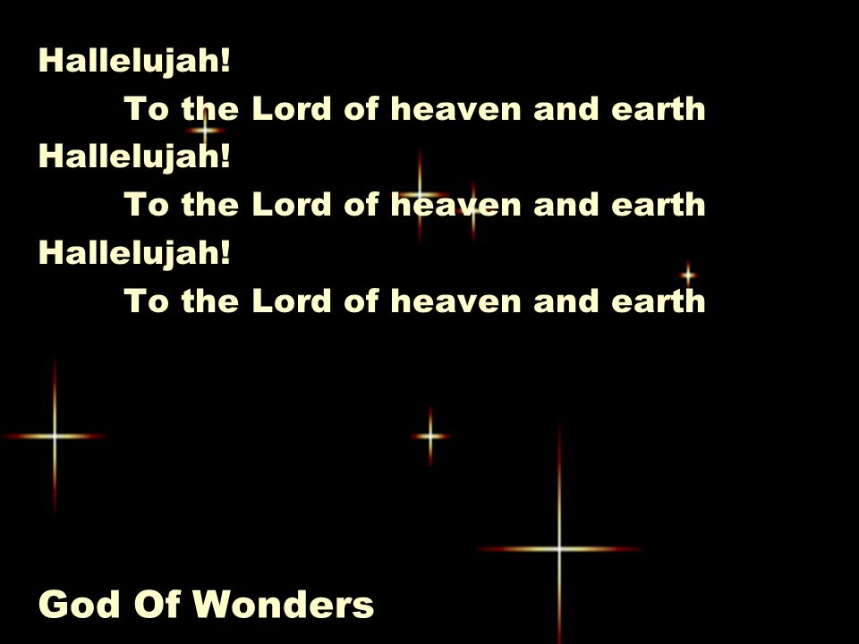 God Of Wonders Hallelujah. To the Lord of heaven and earth Hallelujah.