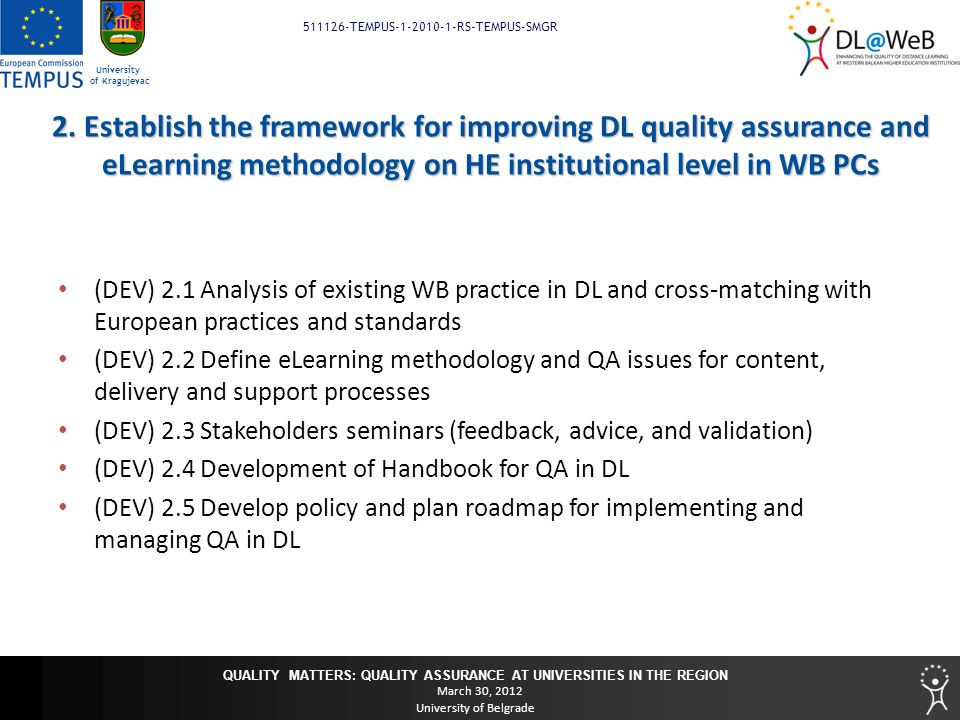 QUALITY MATTERS: QUALITY ASSURANCE AT UNIVERSITIES IN THE REGION March 30, 2012 University of Belgrade TEMPUS RS-TEMPUS-SMGR University of Kragujevac 2.