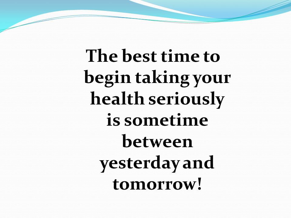 When would be the best time to move toward wellness.