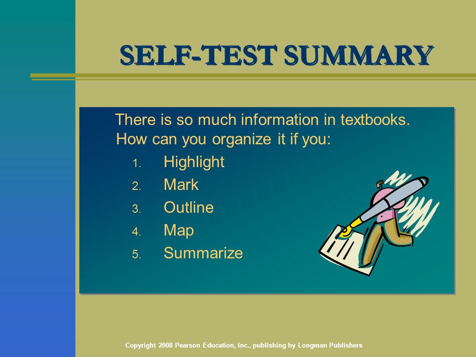 Copyright 2008 Pearson Education, Inc., publishing by Longman Publishers SELF-TEST SUMMARY There is so much information in textbooks.