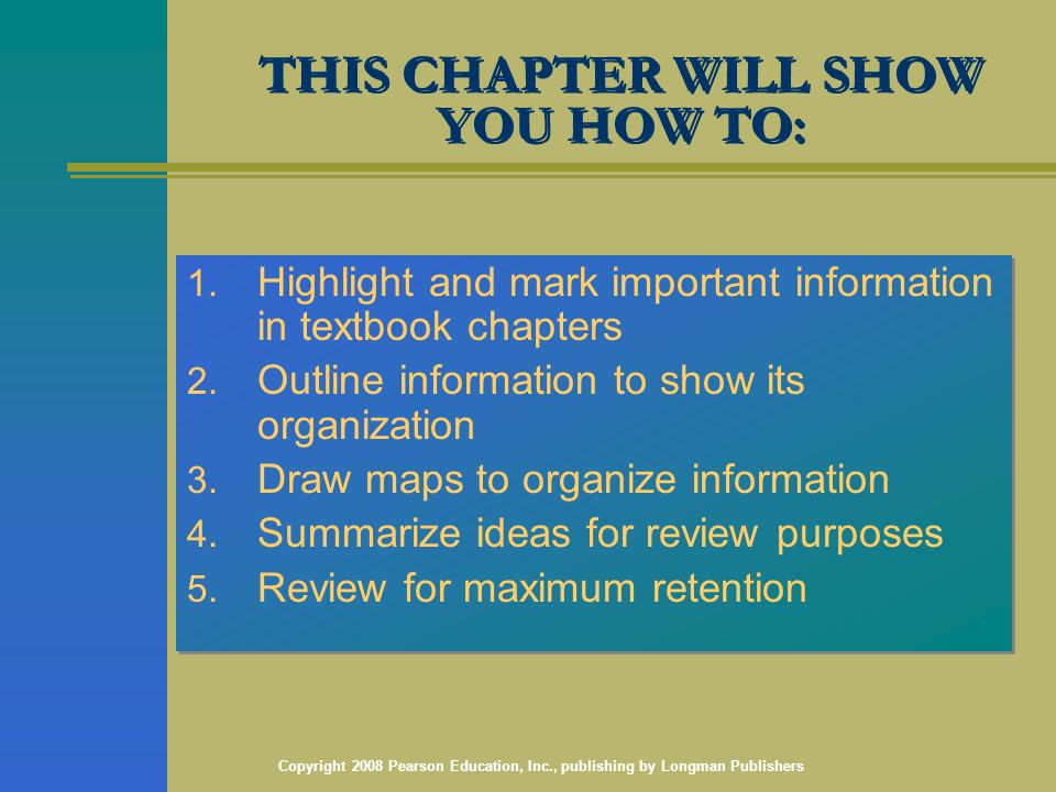 Copyright 2008 Pearson Education, Inc., publishing by Longman Publishers THIS CHAPTER WILL SHOW YOU HOW TO: 1.