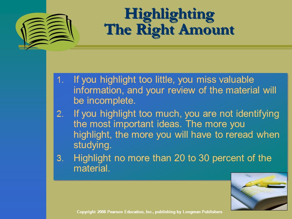 Copyright 2008 Pearson Education, Inc., publishing by Longman Publishers Highlighting The Right Amount 1.