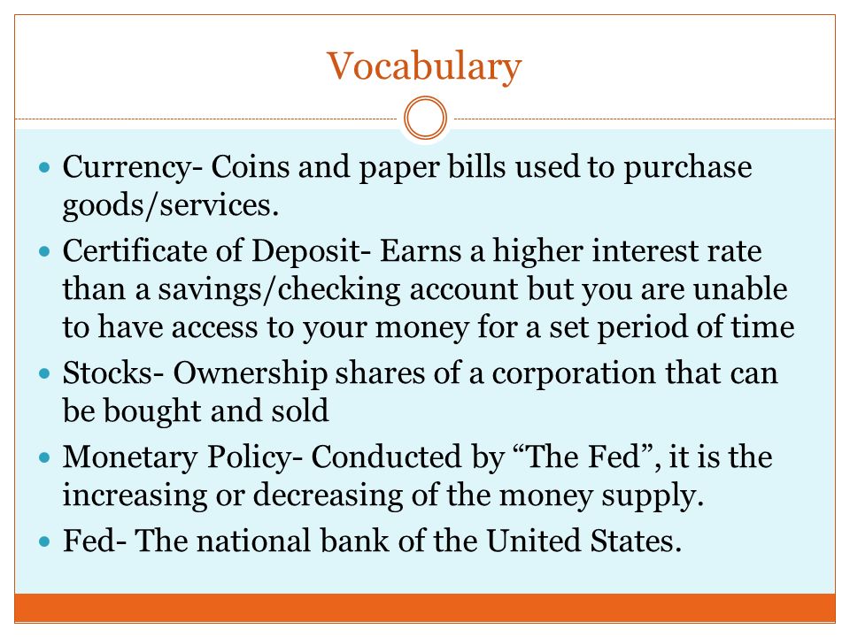 Vocabulary Currency- Coins and paper bills used to purchase goods/services.