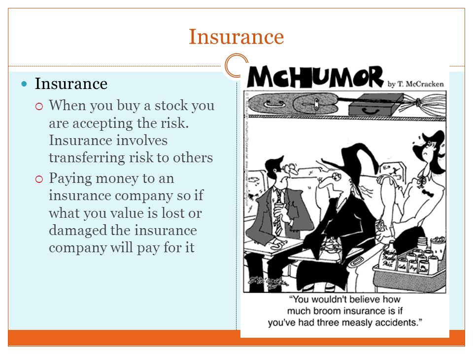 Insurance  When you buy a stock you are accepting the risk.