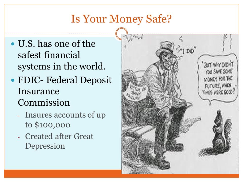 Is Your Money Safe. U.S. has one of the safest financial systems in the world.