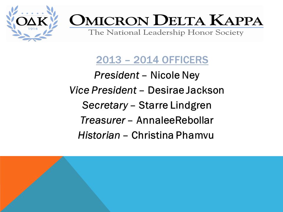 2013 – 2014 OFFICERS President – Nicole Ney Vice President – Desirae Jackson Secretary – Starre Lindgren Treasurer – AnnaleeRebollar Historian – Christina Phamvu