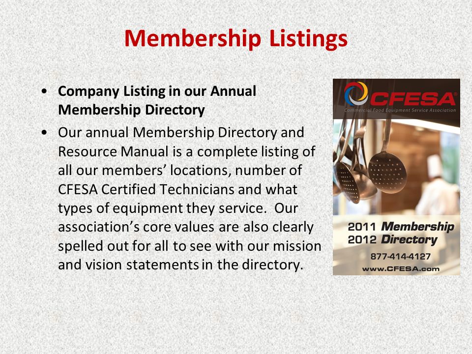 Membership Listings Company Listing in our Annual Membership Directory Our annual Membership Directory and Resource Manual is a complete listing of all our members’ locations, number of CFESA Certified Technicians and what types of equipment they service.