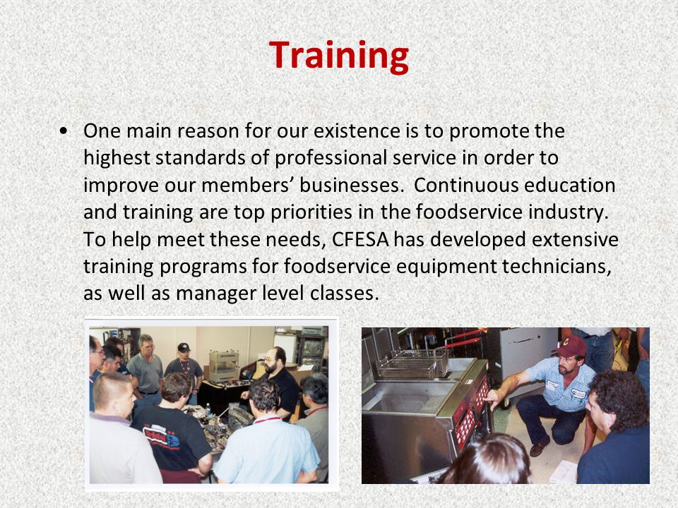 Training One main reason for our existence is to promote the highest standards of professional service in order to improve our members’ businesses.