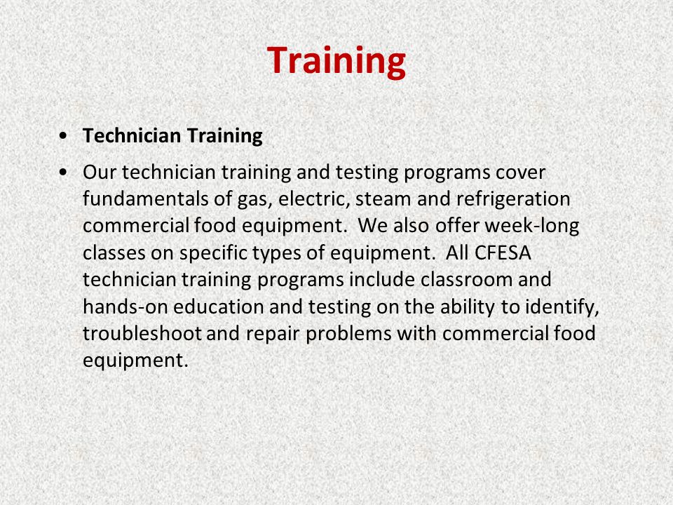 Training Technician Training Our technician training and testing programs cover fundamentals of gas, electric, steam and refrigeration commercial food equipment.