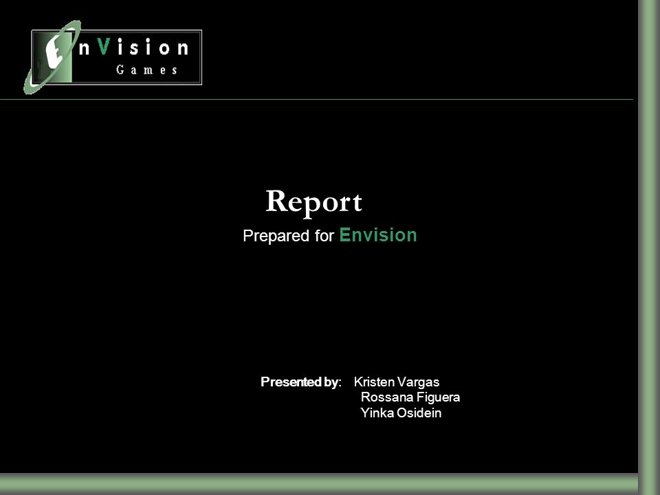 Report Prepared for Envision Presented by: Kristen Vargas Rossana Figuera Yinka Osidein
