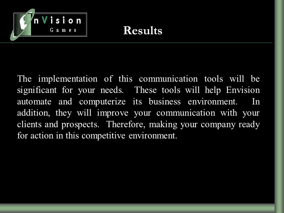 Results The implementation of this communication tools will be significant for your needs.