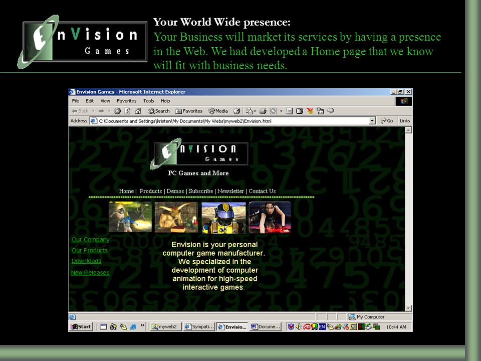 Your World Wide presence: Your Business will market its services by having a presence in the Web.