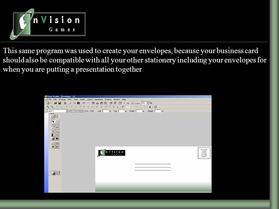 This same program was used to create your envelopes, because your business card should also be compatible with all your other stationery including your envelopes for when you are putting a presentation together.