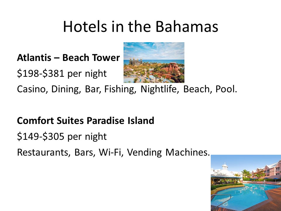 Hotels in the Bahamas Atlantis – Beach Tower $198-$381 per night Casino, Dining, Bar, Fishing, Nightlife, Beach, Pool.