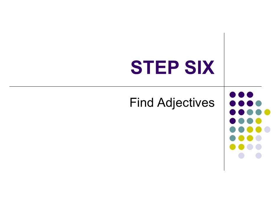 STEP SIX Find Adjectives