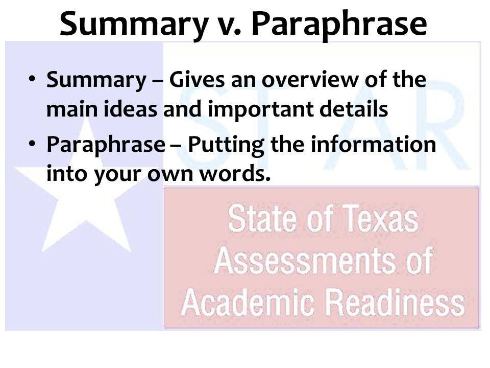 Summary – Gives an overview of the main ideas and important details Paraphrase – Putting the information into your own words.