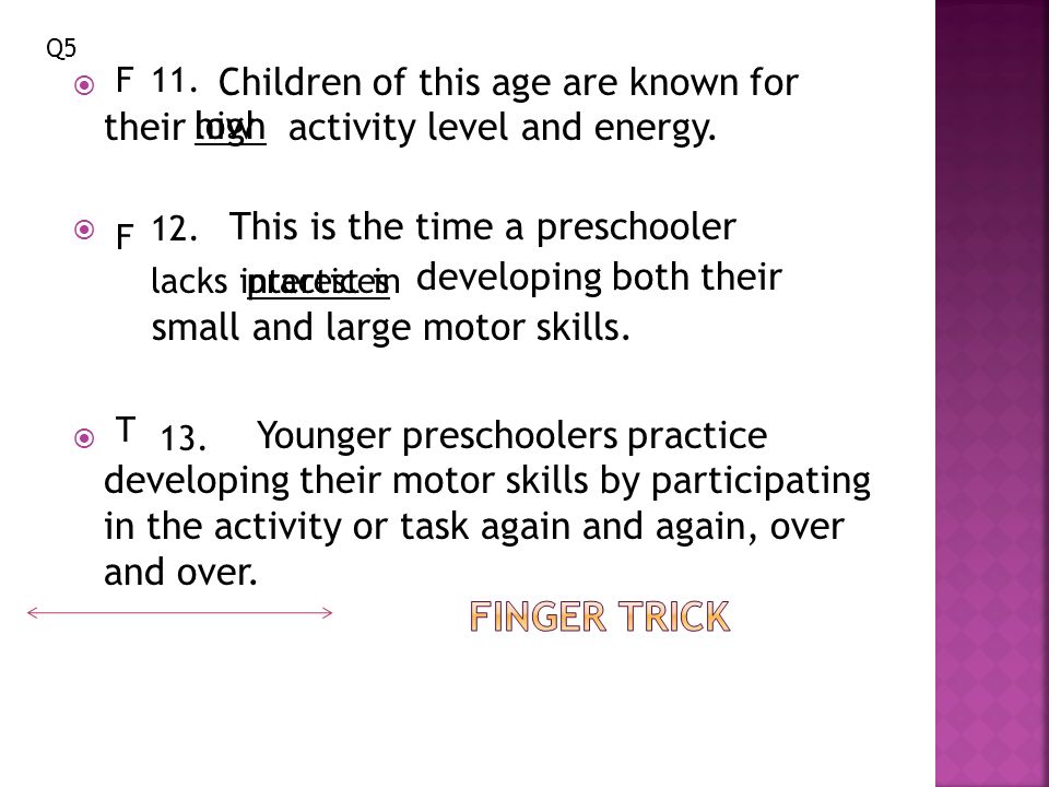  Children of this age are known for their activity level and energy.