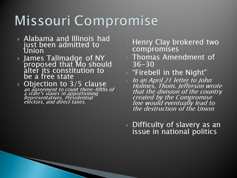 THE COMPROMISE YEARS The Missouri Compromise of 1820 In 1819, Missouri wanted to enter the Union.