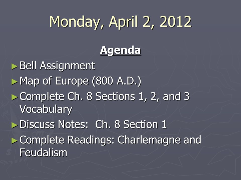 Monday, April 2, 2012 Agenda ► Bell Assignment ► Map of Europe (800 A.D.) ► Complete Ch.