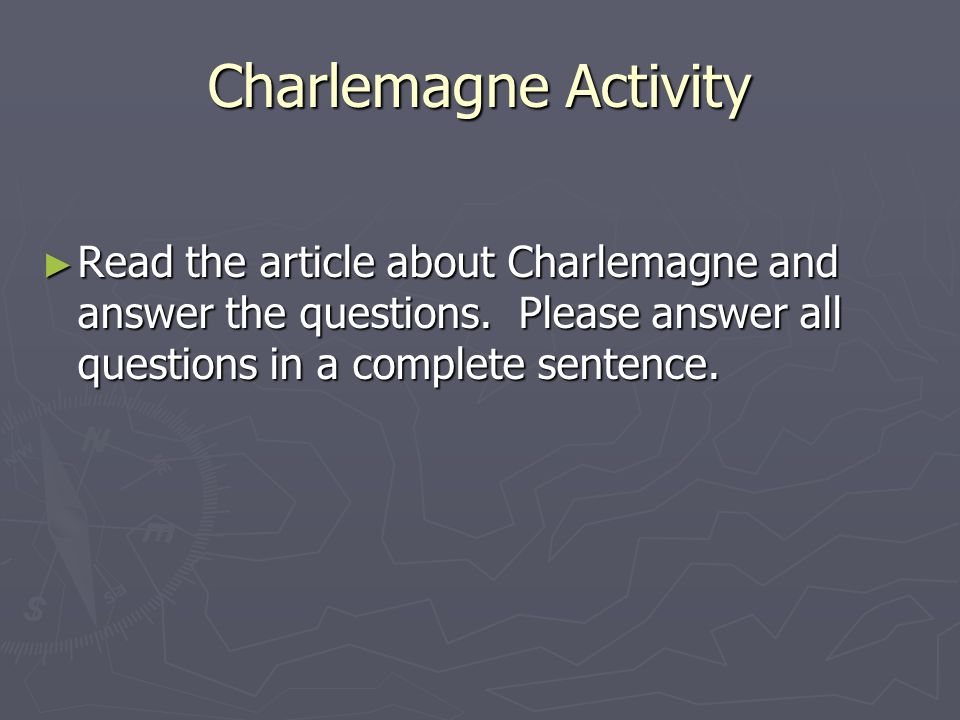 Charlemagne Activity ► Read the article about Charlemagne and answer the questions.