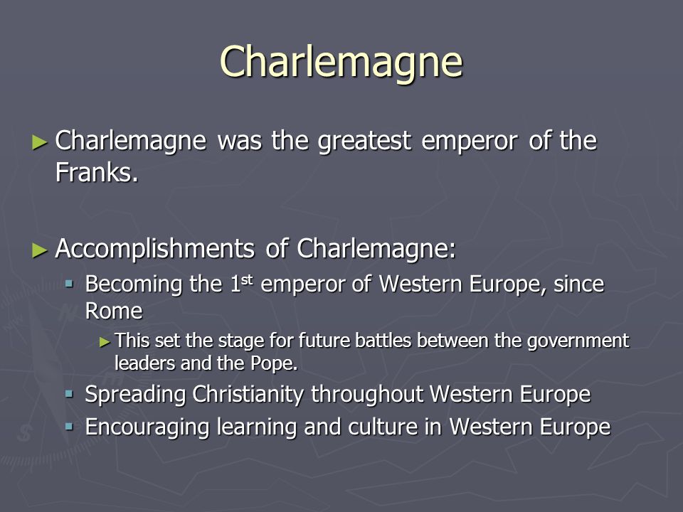 Charlemagne ► Charlemagne was the greatest emperor of the Franks.