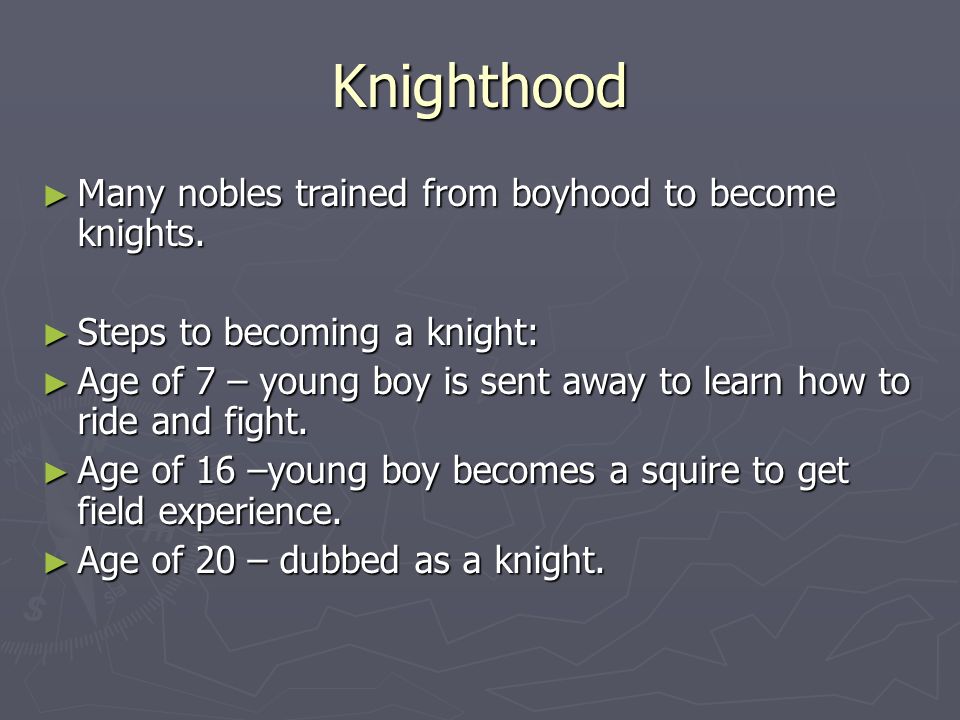 Knighthood ► Many nobles trained from boyhood to become knights.