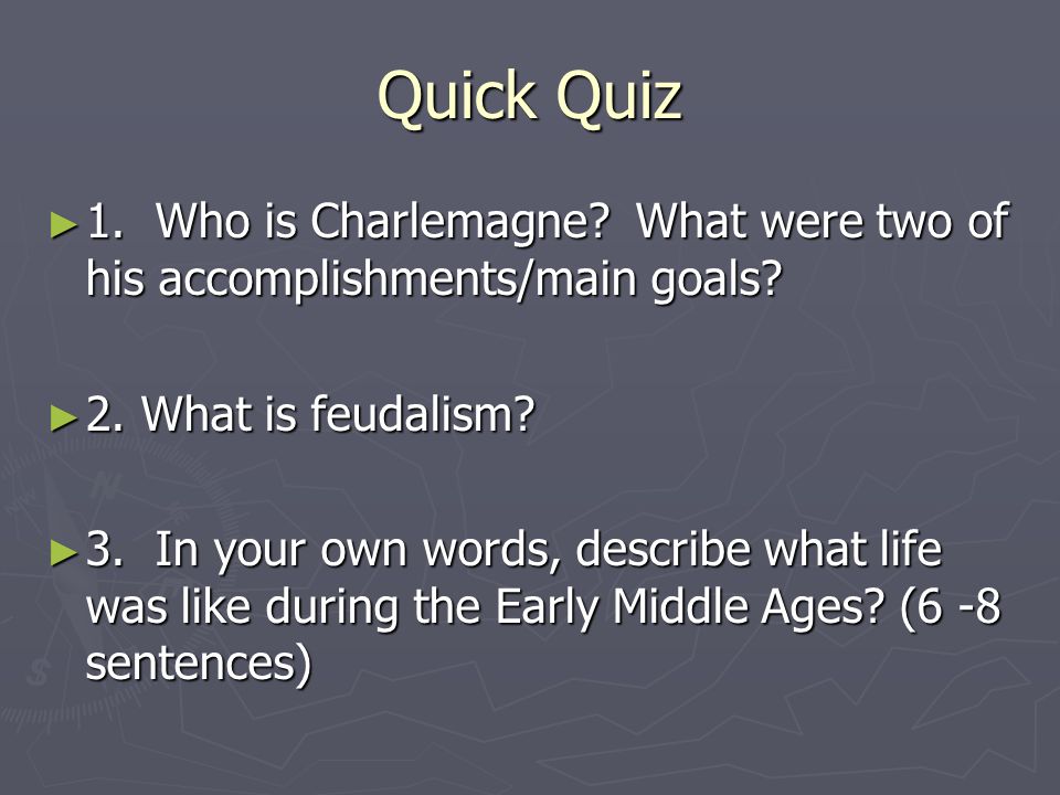 Quick Quiz ► 1. Who is Charlemagne. What were two of his accomplishments/main goals.