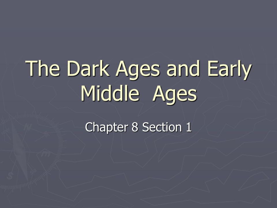 The Dark Ages and Early Middle Ages Chapter 8 Section 1