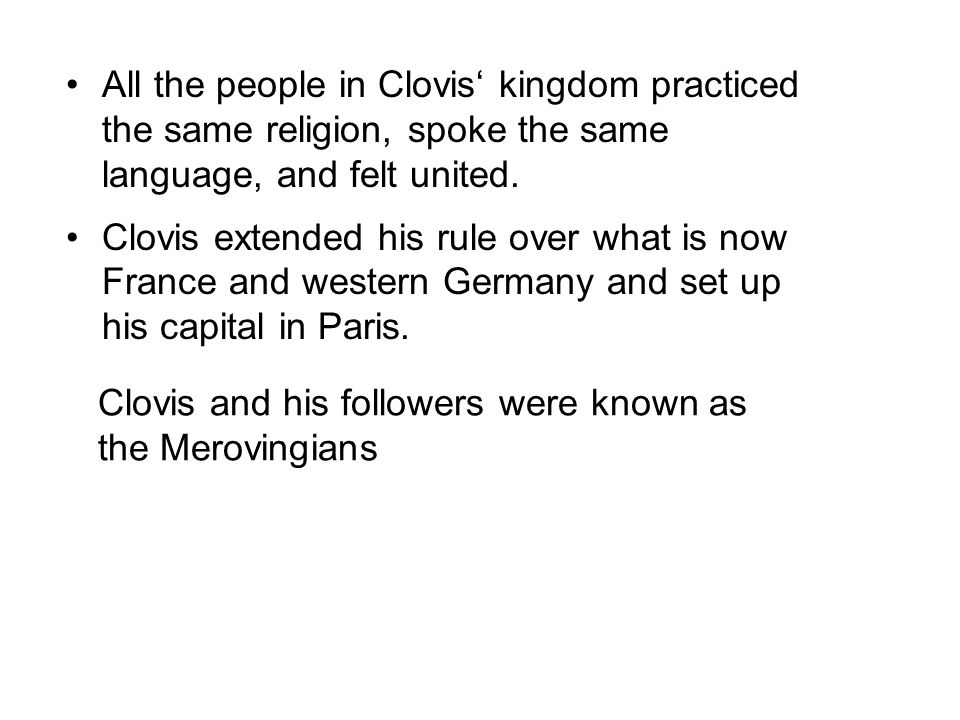 The Franks were divided and without a common ruler until 481, when one Frankish group chose Clovis as king.