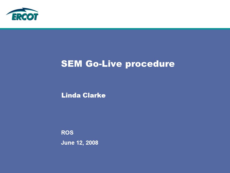 June 12, 2008 ROS SEM Go-Live procedure Linda Clarke