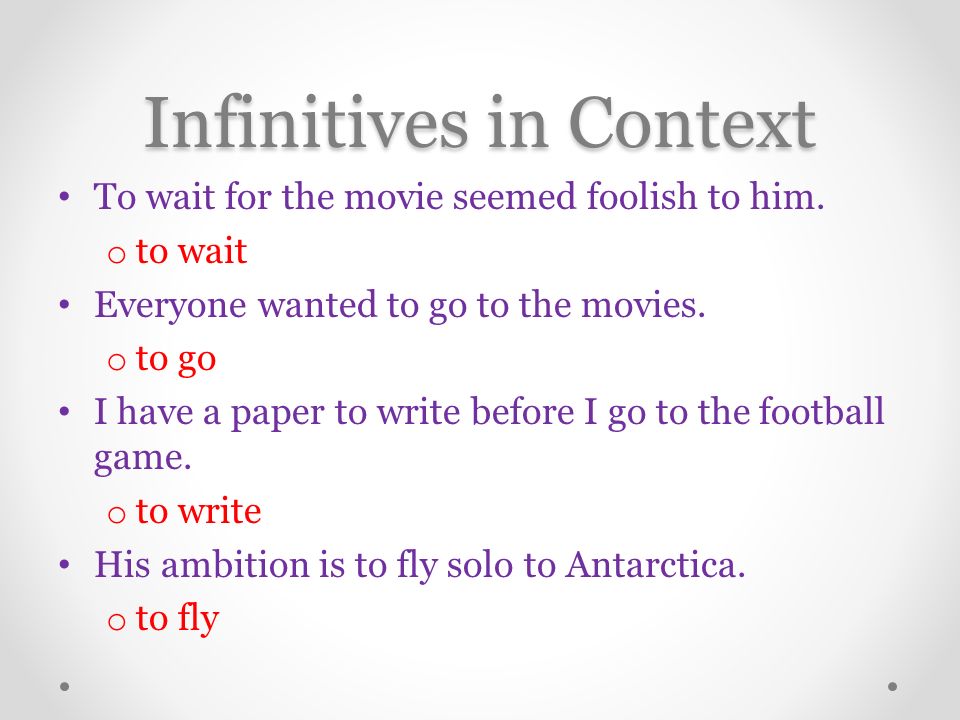Infinitives in Context To wait for the movie seemed foolish to him.