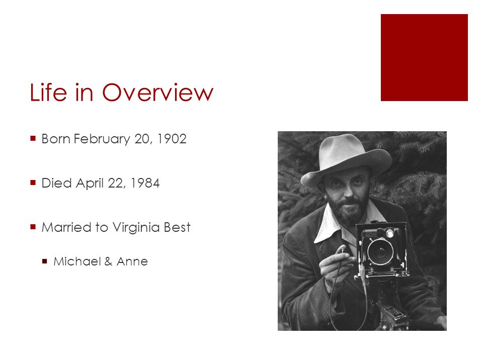 Life in Overview  Born February 20, 1902  Died April 22, 1984  Married to Virginia Best  Michael & Anne