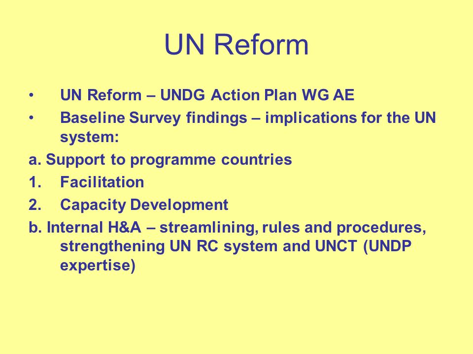 UN Reform UN Reform – UNDG Action Plan WG AE Baseline Survey findings – implications for the UN system: a.