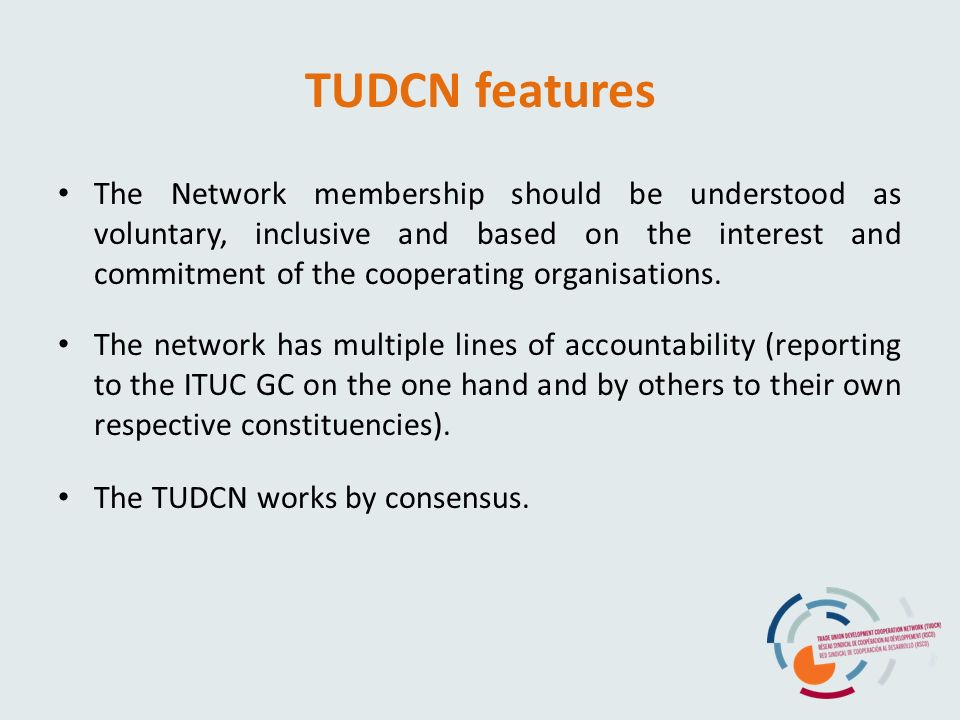 TUDCN features The Network membership should be understood as voluntary, inclusive and based on the interest and commitment of the cooperating organisations.